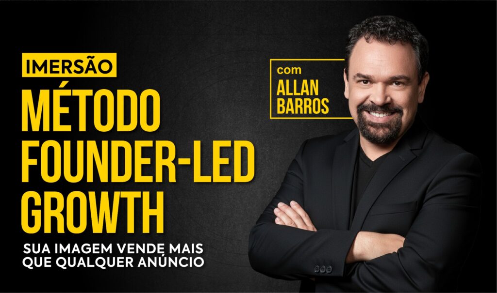 Allan Barros e o Método Founder-led Growth: a estratégia que transforma líderes em marcas
